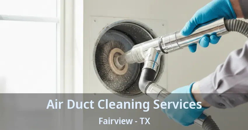 Air Duct Cleaning Services Fairview - TX