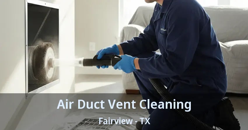 Air Duct Vent Cleaning Fairview - TX