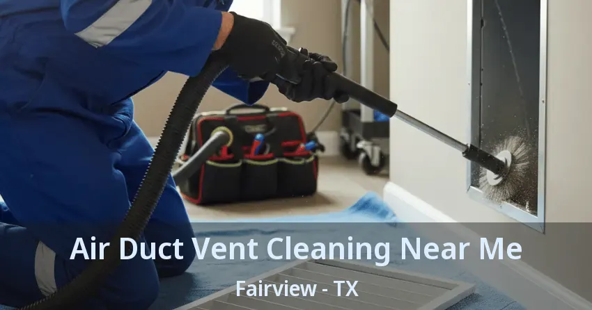 Air Duct Vent Cleaning Near Me Fairview - TX