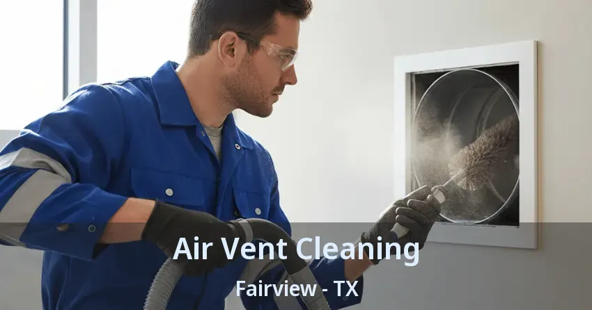 Air Vent Cleaning Fairview - TX Air Vent Cleaning Fairview - TX