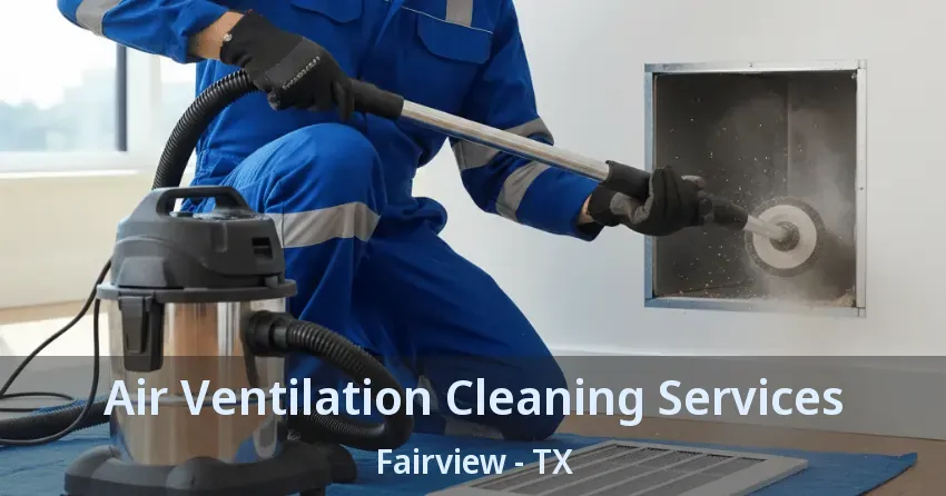 Air Ventilation Cleaning Services Fairview - TX