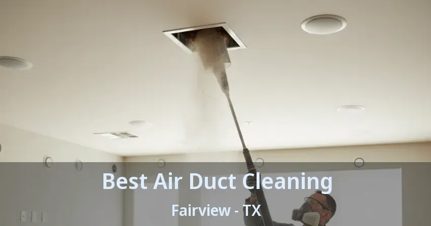 Best Air Duct Cleaning Fairview - TX