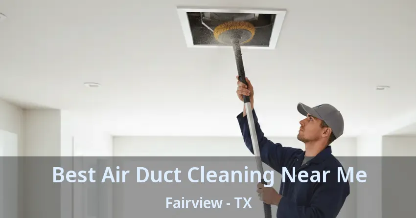 Best Air Duct Cleaning Near Me Fairview - TX