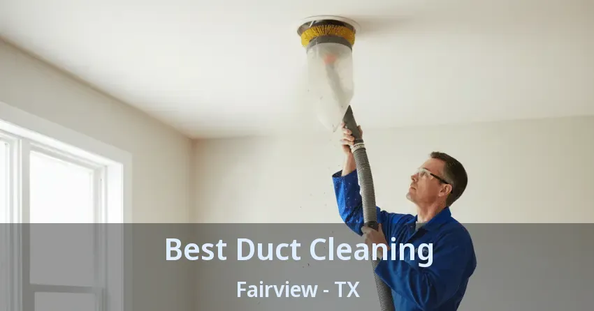 Best Duct Cleaning Fairview - TX Best Duct Cleaning Fairview - TX