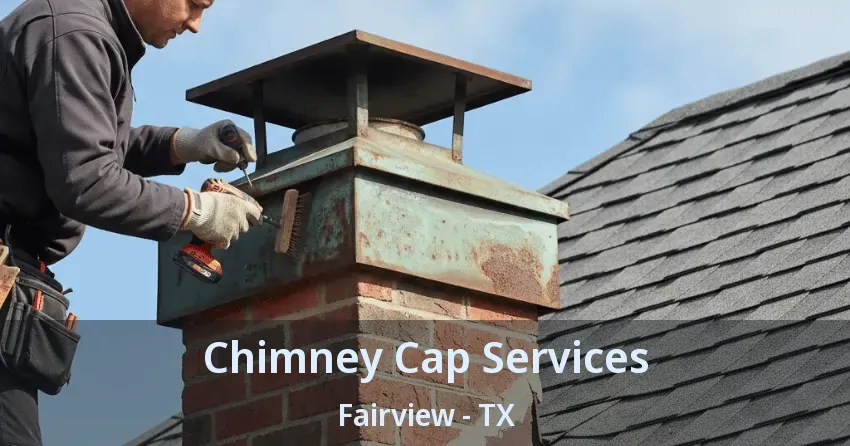 Chimney Cap Services Fairview - TX