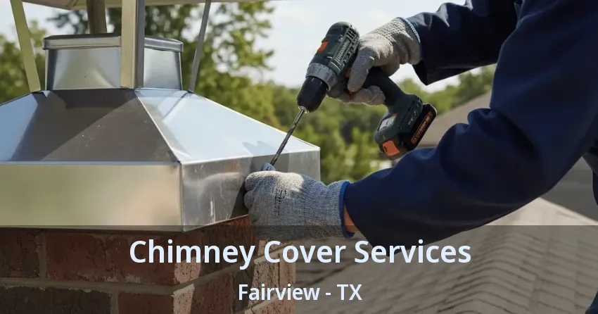 Chimney Cover Services Fairview - TX