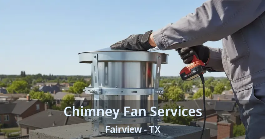 Chimney Fan Services Fairview - TX