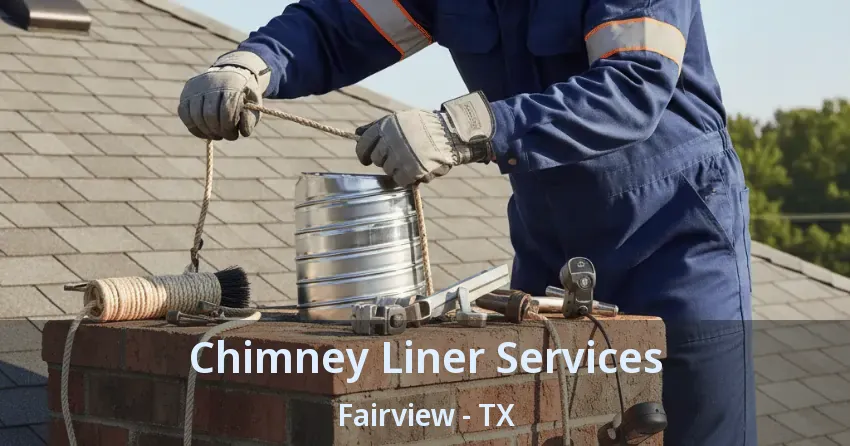Chimney Liner Services Fairview - TX Chimney Liner Services Fairview - TX