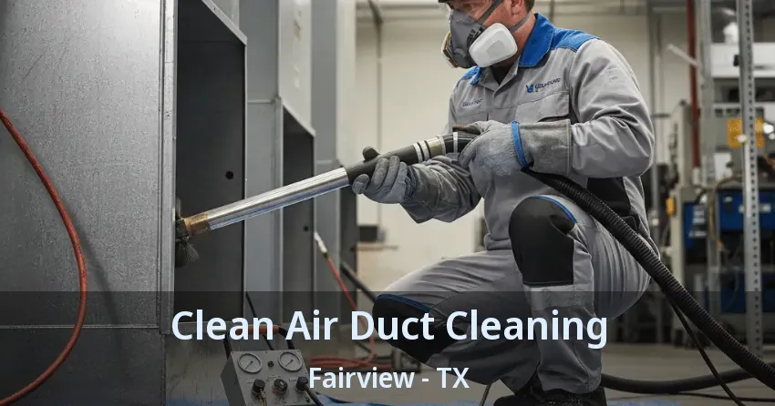 Clean Air Duct Cleaning Fairview - TX