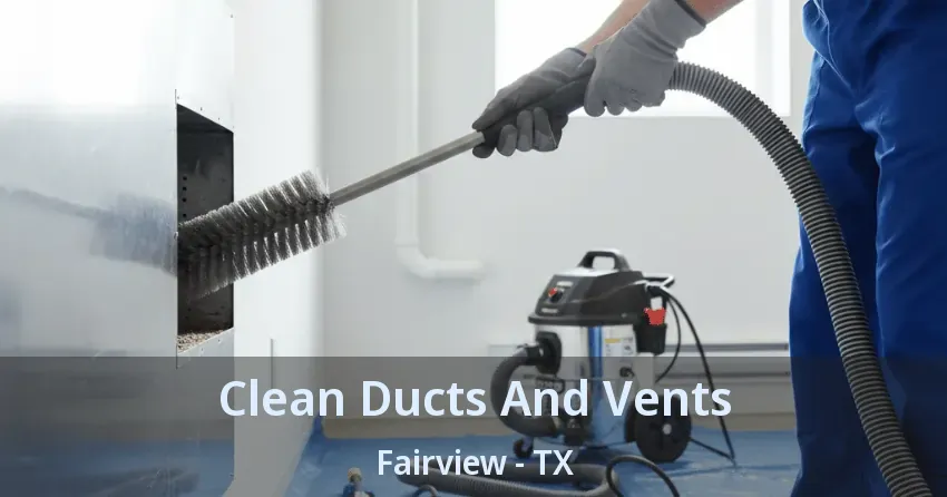 Clean Ducts And Vents Fairview - TX