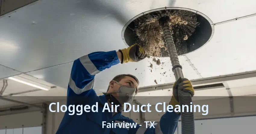 Clogged Air Duct Cleaning Fairview - TX