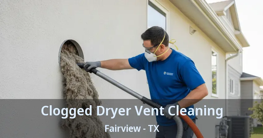 Clogged Dryer Vent Cleaning Fairview - TX