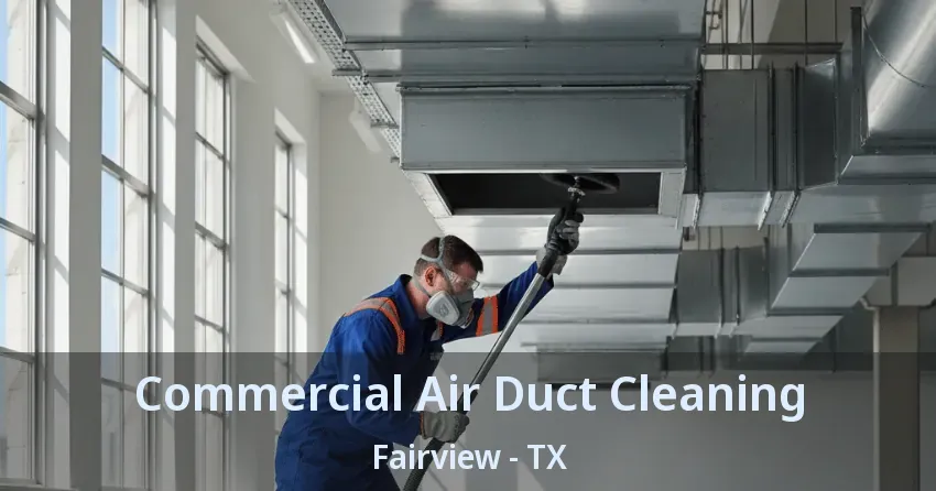 Commercial Air Duct Cleaning Fairview - TX