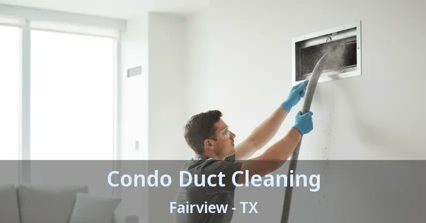 Condo Duct Cleaning Fairview - TX