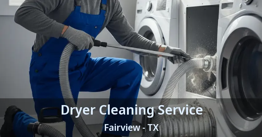 Dryer Cleaning Service Fairview - TX