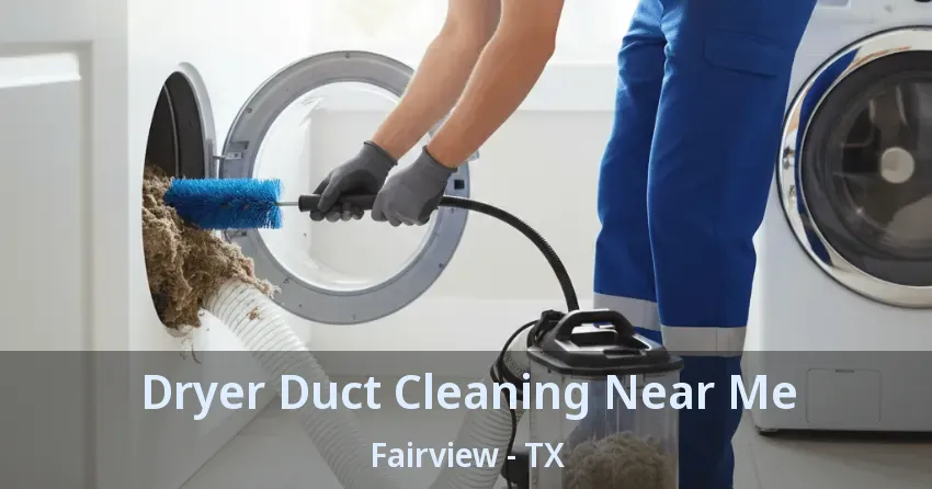 Dryer Duct Cleaning Near Me Fairview - TX