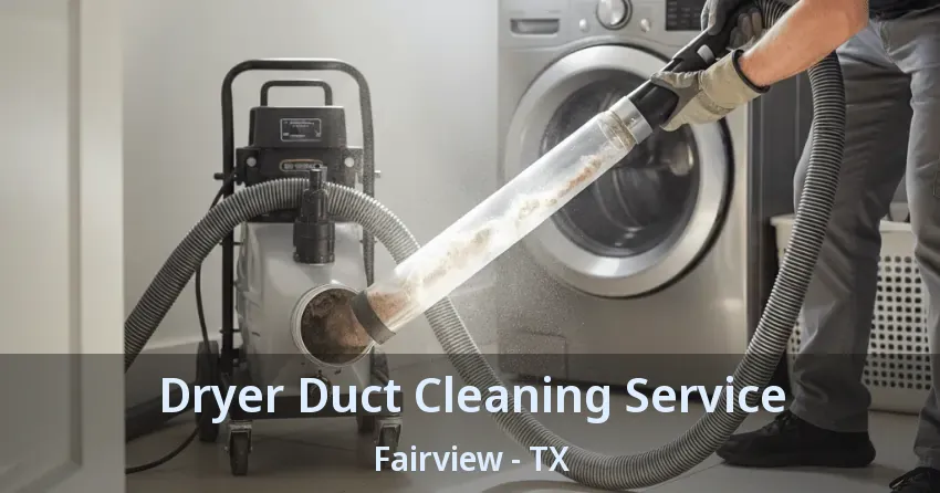 Dryer Duct Cleaning Service Fairview - TX
