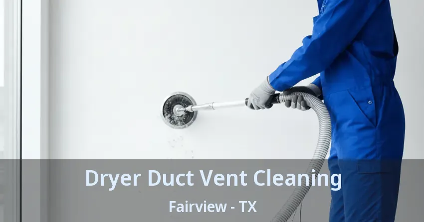 Dryer Duct Vent Cleaning Fairview - TX