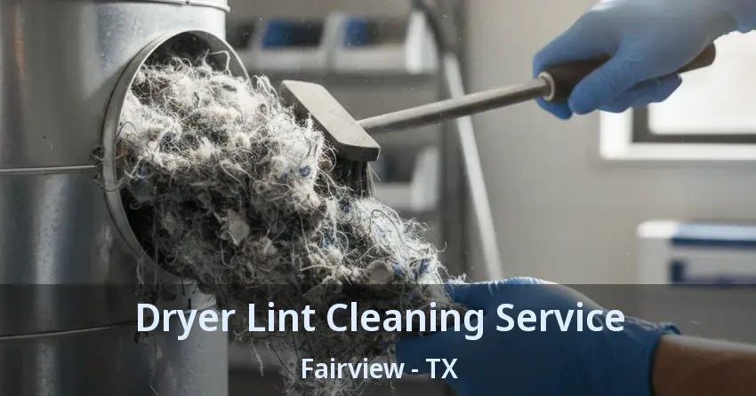Dryer Lint Cleaning Service Fairview - TX