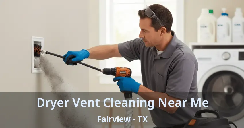 Dryer Vent Cleaning Near Me Fairview - TX