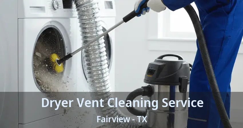 Dryer Vent Cleaning Service Fairview - TX