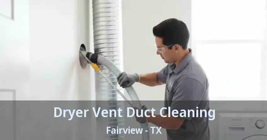 Dryer Vent Duct Cleaning Fairview - TX