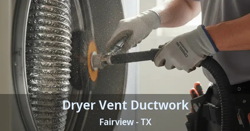Dryer Vent Ductwork Fairview - TX Dryer Vent Ductwork Fairview - TX