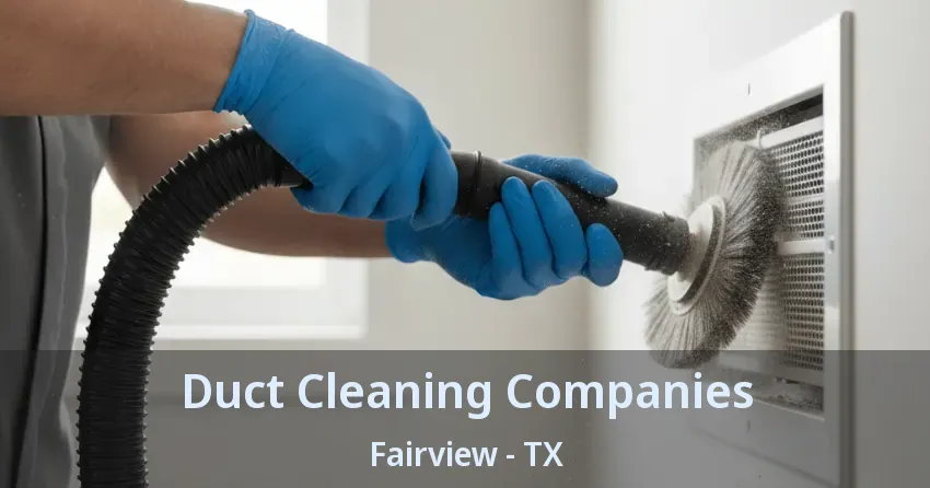 Duct Cleaning Companies Fairview - TX