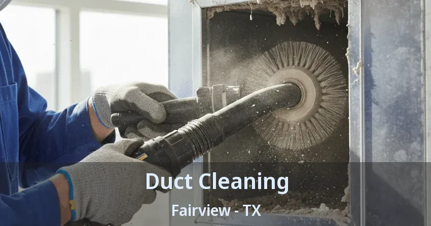 Duct Cleaning Fairview - TX Duct Cleaning Fairview - TX