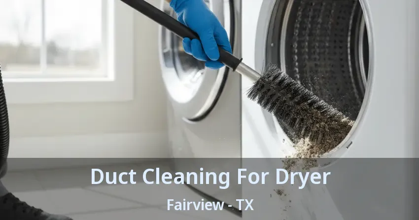Duct Cleaning For Dryer Fairview - TX