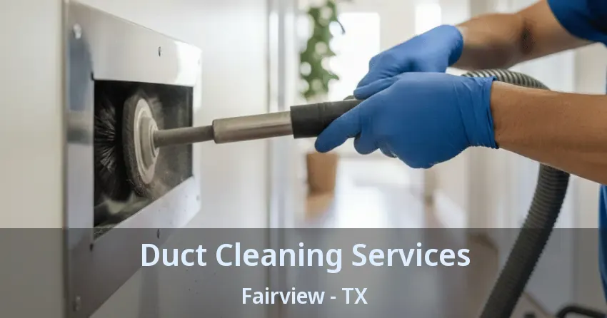 Duct Cleaning Services Fairview - TX
