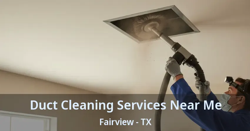 Duct Cleaning Services Near Me Fairview - TX