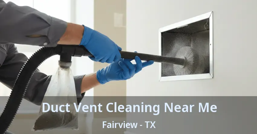 Duct Vent Cleaning Near Me Fairview - TX Duct Vent Cleaning Near Me Fairview - TX
