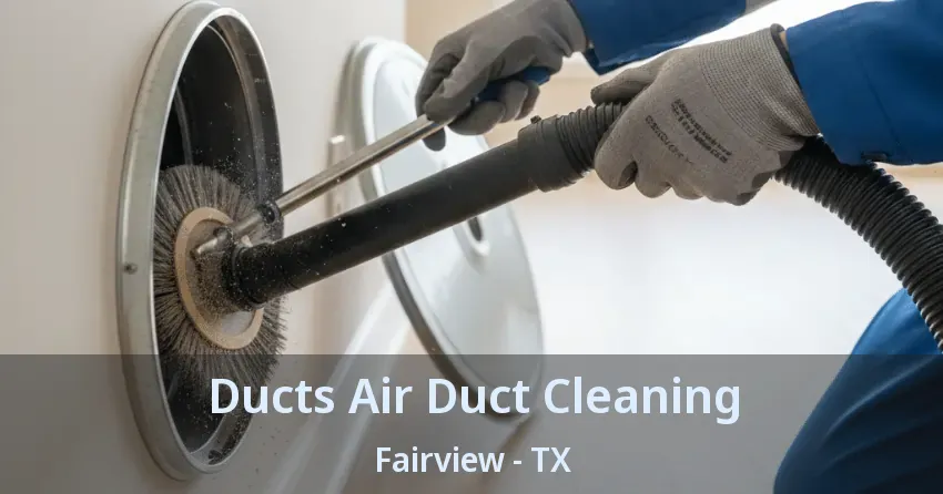Ducts Air Duct Cleaning Fairview - TX