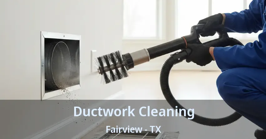 Ductwork Cleaning Fairview - TX