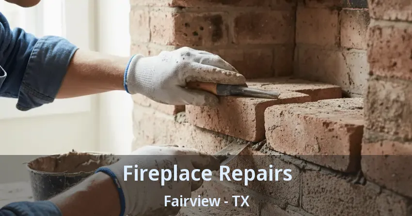 Fireplace Repairs Fairview - TX