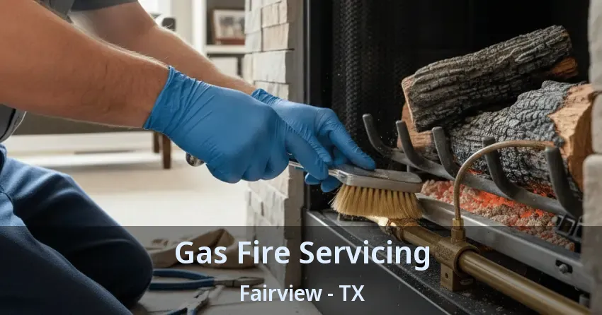 Gas Fire Servicing Fairview - TX
