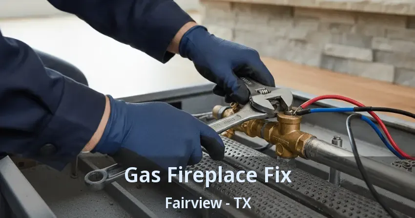 Gas Fireplace Fix Fairview - TX