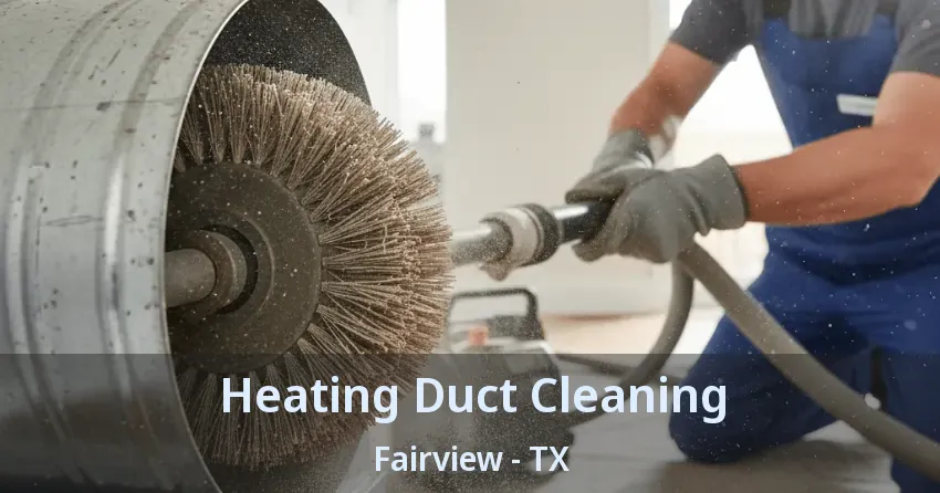 Heating Duct Cleaning Fairview - TX