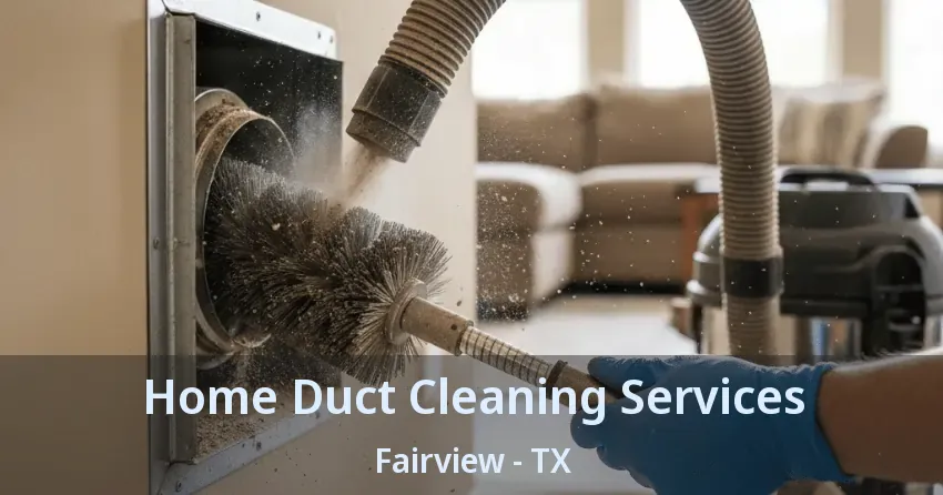 Home Duct Cleaning Services Fairview - TX