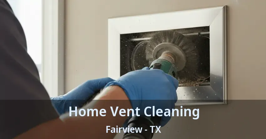 Home Vent Cleaning Fairview - TX