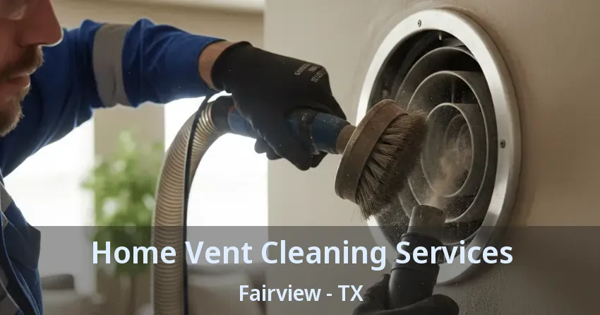 Home Vent Cleaning Services Fairview - TX