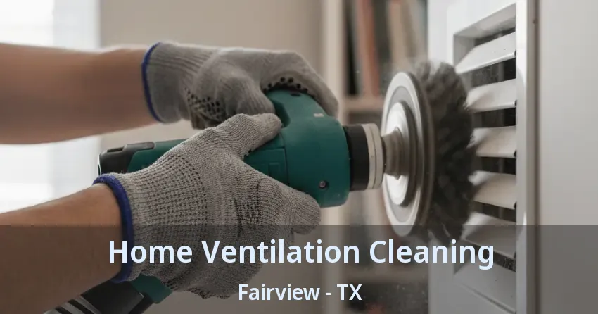 Home Ventilation Cleaning Fairview - TX