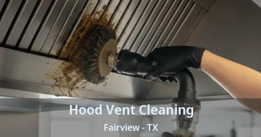 Hood Vent Cleaning Fairview - TX