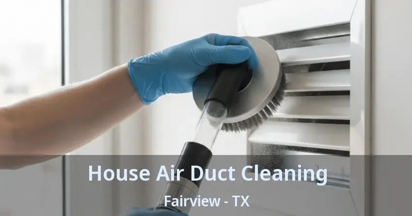 House Air Duct Cleaning Fairview - TX