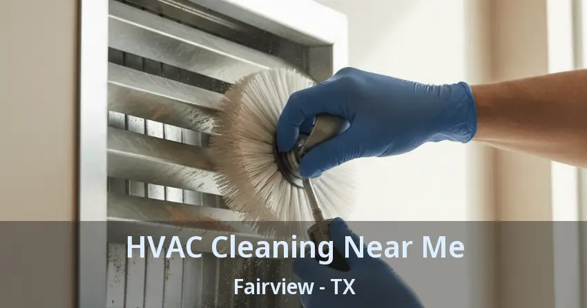 HVAC Cleaning Near Me Fairview - TX HVAC Cleaning Near Me Fairview - TX