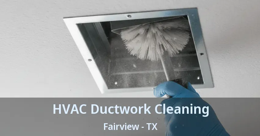 HVAC Ductwork Cleaning Fairview - TX