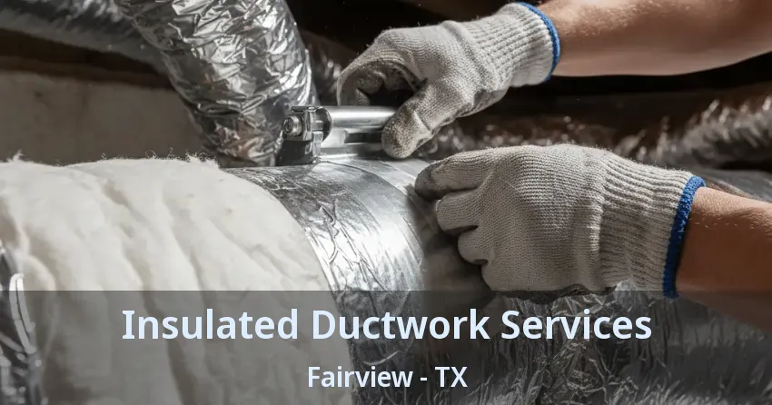 Insulated Ductwork Services Fairview - TX