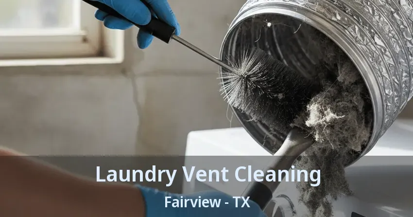 Laundry Vent Cleaning Fairview - TX Laundry Vent Cleaning Fairview - TX