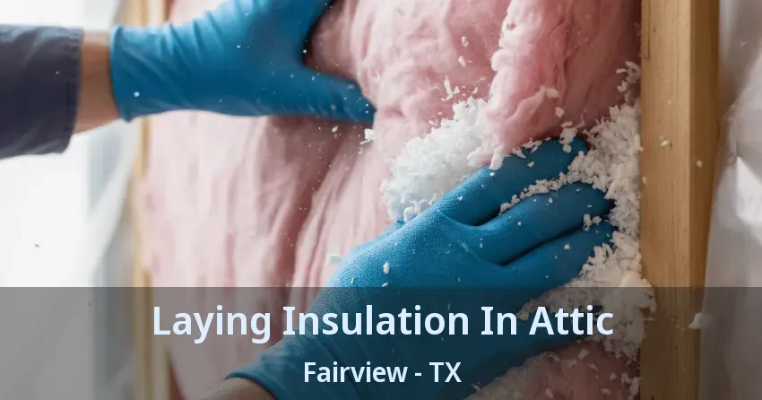 Laying Insulation In Attic Fairview - TX